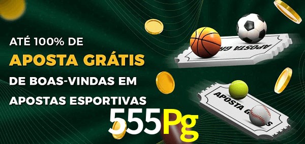 555Pg Ate 100% de Aposta Gratis